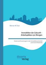 Immobilien der Zukunft ¿ Arbeitsplätze von Morgen. Trends und Erwartungen in der Immobilienwirtschaft und in der Arbeitswelt