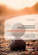 Therapeutisierung der Erziehungsberatung? Verortung und Auftrag der Erziehungsberatung im Kontext einer sozialpädagogisch-orientierten Kinder- und Jugendhilfe ¿ eine qualitative Studie