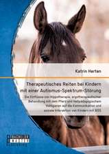 Therapeutisches Reiten Bei Kindern Mit Einer Autismus-Spektrum-Storung: Die Einflusse Von Hippotherapie, Ergotherapeutischer Behandlung Mit Dem Pferd