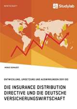 Die Insurance Distribution Directive und die deutsche Versicherungswirtschaft. Entwicklung, Umsetzung und Auswirkungen der IDD