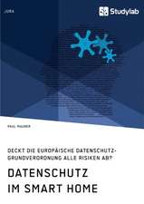 Datenschutz im Smart Home. Deckt die europäische Datenschutz-Grundverordnung alle Risiken ab?