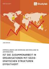 Ist die Zusammenarbeit in Organisationen mit soziokratischen Strukturen effektiver? Empfehlungen zur Erhöhung der Resilienz in Unternehmen