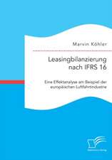 Leasingbilanzierung nach IFRS 16. Eine Effektanalyse am Beispiel der europäischen Luftfahrtindustrie