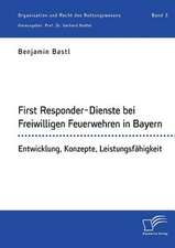 First Responder-Dienste Bei Freiwilligen Feuerwehren in Bayern. Entwicklung, Konzepte, Leistungsfahigkeit