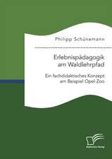 Erlebnispädagogik am Waldlehrpfad. Ein fachdidaktisches Konzept am Beispiel Opel-Zoo