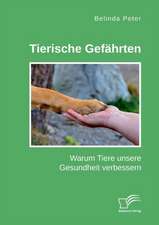 Tierische Gefährten. Warum Tiere unsere Gesundheit verbessern