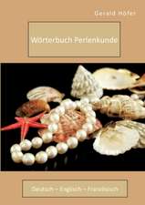 Wörterbuch Perlenkunde. Deutsch - Englisch - Französisch