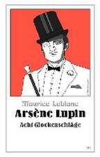 Leblanc, M: Arsène Lupin - Acht Glockenschläge