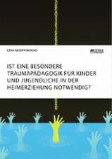 Ist eine besondere Traumapädagogik für Kinder und Jugendliche in der Heimerziehung notwendig?