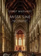 Ernst Wiechert: Missa sine nomine. Vollständige Neuausgabe