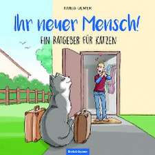 Ihr neuer Mensch! Ein Ratgeber für Katzen