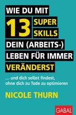 Wie du mit 13 Super Skills dein (Arbeits-)Leben für immer veränderst