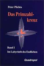 Das Primzahlkreuz 1. Im Labyrinth des Endlichen