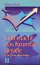 Gott macht das Krumme gerade