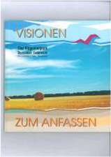 Visionen zum anfassen