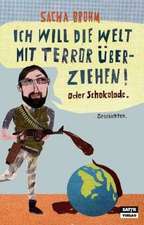 Ich will die Welt mit Terror überziehen! Oder Schokolade