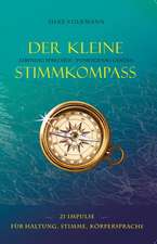 Der Kleine Stimmkompass. Lebendig Sprechen - Punktgenau Landen: 21 Impulse Fuer Stimme, Sprechen, Koerpersprache