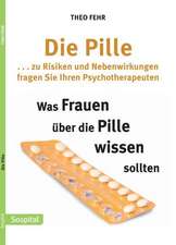 Die Pille . . . zu Risiken und Nebenwirkungen fragen Sie Ihren Psychotherapeuten