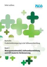 Buchreihe: Produktivitätssteigerung in der Softwareentwicklung, Teil 2: Managementmodell, Aufwandsermittlung und KPI-basierte Verbesserung