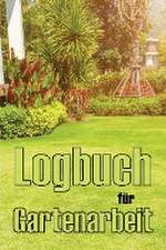 Blumenfeld, B: Logbuch für Gartenarbeit