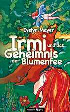 Irmi und das Geheimnis der Blumenfee