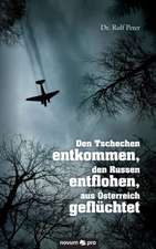 Den Tschechen Entkommen, Den Russen Entflohen, Aus Osterreich Gefluchtet: Das War Eine Luge!