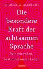 Die besondere Kraft der achtsamen Sprache - Wie wir reden, bestimmt unser Leben