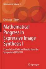 Mathematical Progress in Expressive Image Synthesis I: Extended and Selected Results from the Symposium MEIS2013