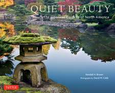 Quiet Beauty: The Japanese Gardens of North America