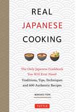 Real Japanese Cooking: Traditions, Tips, Techniques and Over 600 Authentic Recipes