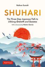 Shuhari: The Three-Step Japanese Path to Lifelong Growth and Success
