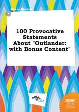 100 Provocative Statements about Outlander: With Bonus Content