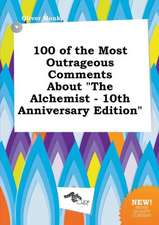 100 of the Most Outrageous Comments about the Alchemist - 10th Anniversary Edition