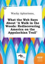 Wacky Aphorisms, What the Web Says about a Walk in the Woods: Rediscovering America on the Appalachian Trail