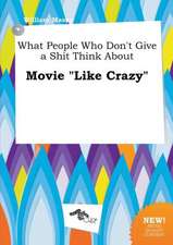 What People Who Don't Give a Shit Think about Movie Like Crazy