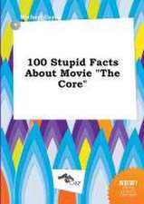 100 Stupid Facts about Movie the Core