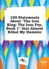 100 Statements about the Iron King: The Iron Fey, Book 1 That Almost Killed My Hamster