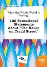 What the Whole World Is Saying: 100 Sensational Statements about the House on Tradd Street