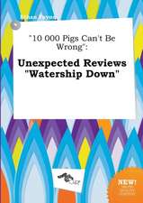 10 000 Pigs Can't Be Wrong: Unexpected Reviews Watership Down