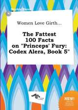 Women Love Girth... the Fattest 100 Facts on Princeps' Fury: Codex Alera, Book 5