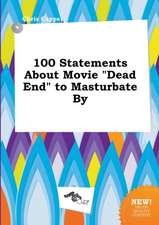 100 Statements about Movie Dead End to Masturbate by