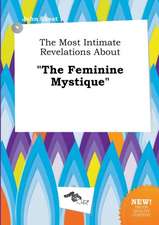 The Most Intimate Revelations about the Feminine Mystique