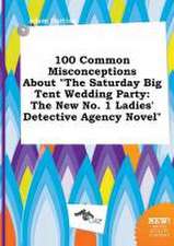 100 Common Misconceptions about the Saturday Big Tent Wedding Party: The New No. 1 Ladies' Detective Agency Novel