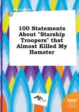 100 Statements about Starship Troopers That Almost Killed My Hamster