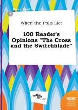 When the Polls Lie: 100 Reader's Opinions the Cross and the Switchblade