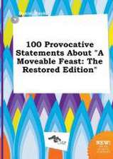 100 Provocative Statements about a Moveable Feast: The Restored Edition