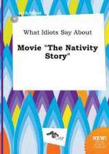 What Idiots Say about Movie the Nativity Story