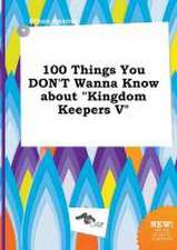 100 Things You Don't Wanna Know about Kingdom Keepers V