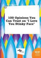 100 Opinions You Can Trust on I Love You Stinky Face