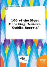 100 of the Most Shocking Reviews Goblin Secrets